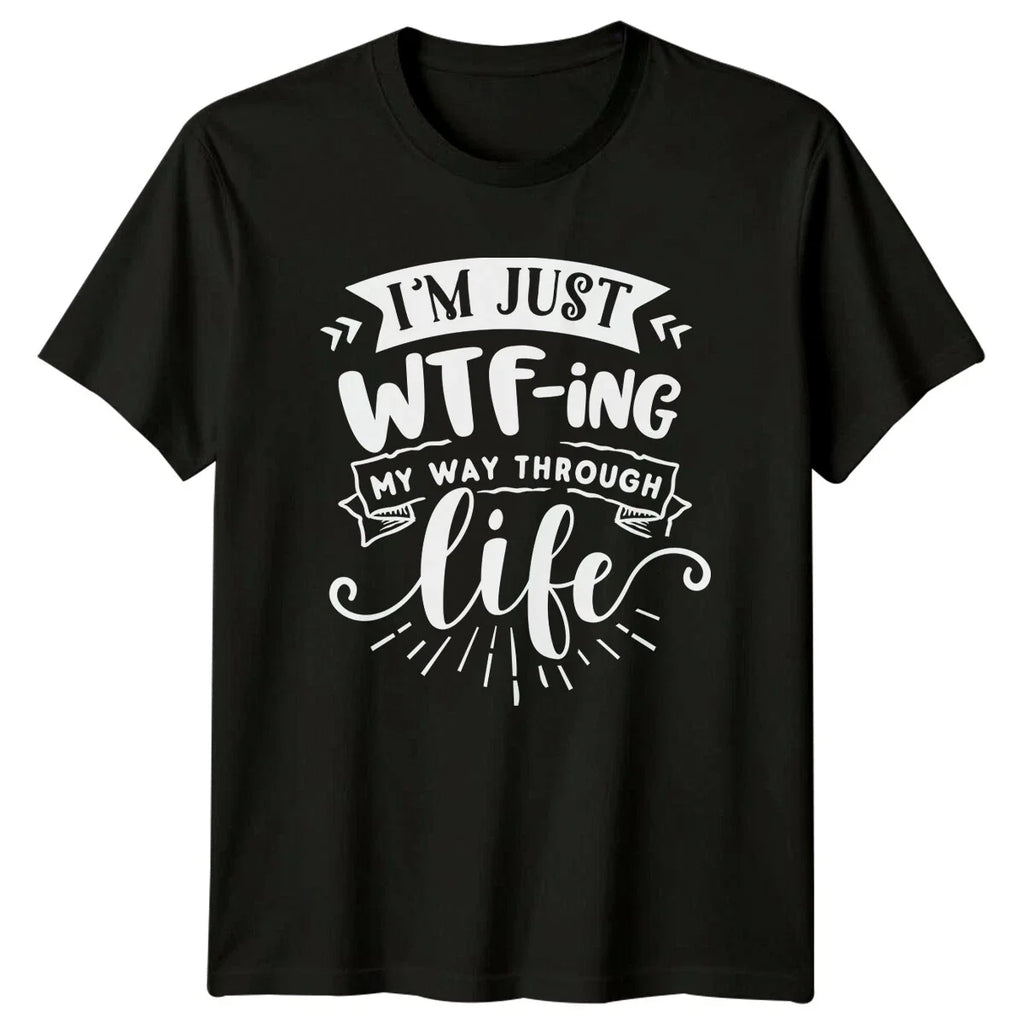 WTF-Ing My Way Through Life T-Shirt Sarcastic Adult Humor Tee