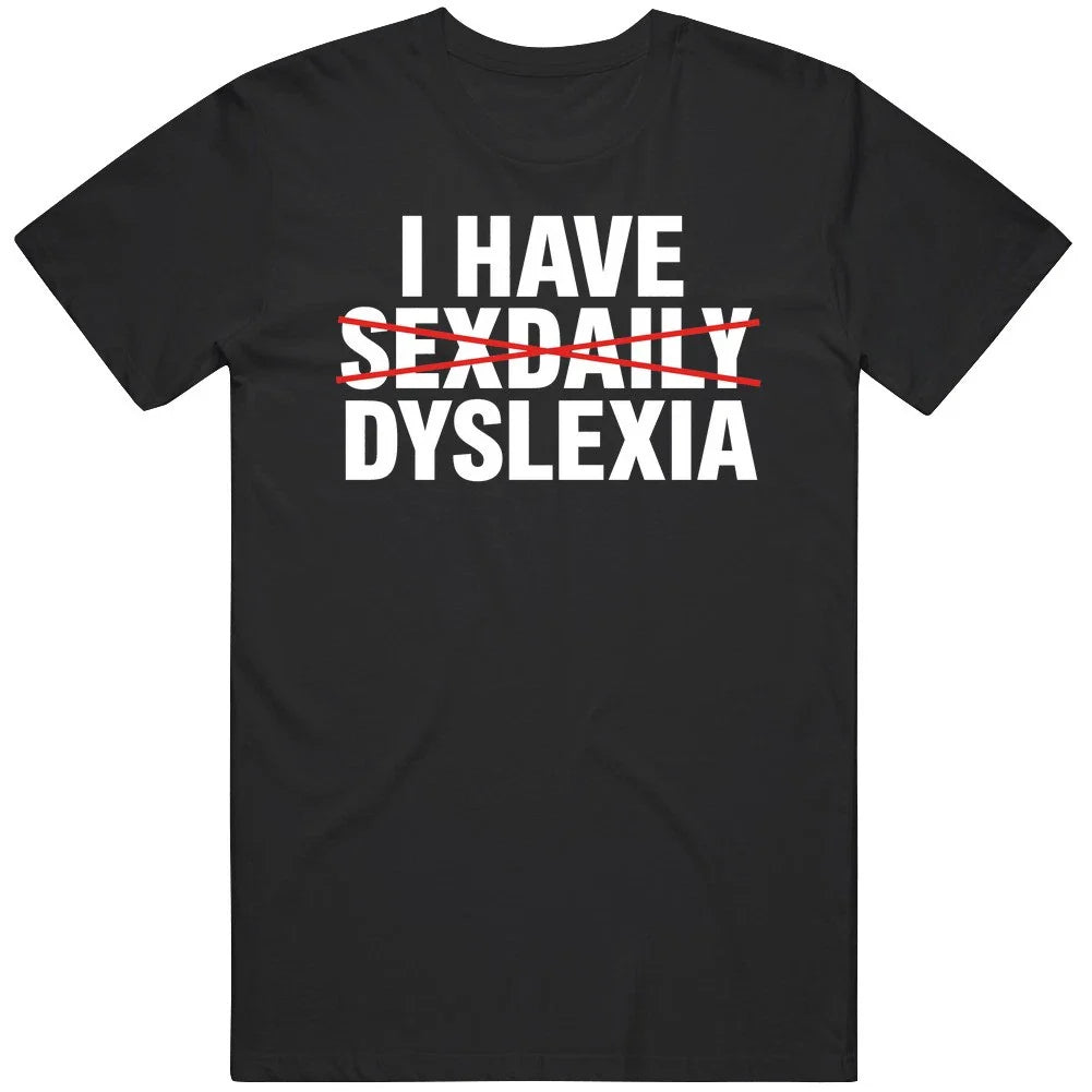 Funny I Have Sex Daily Dyslexia Meme Gag Cool T Shirt