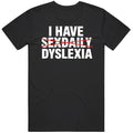 Funny I Have Sex Daily Dyslexia Meme Gag Cool T Shirt