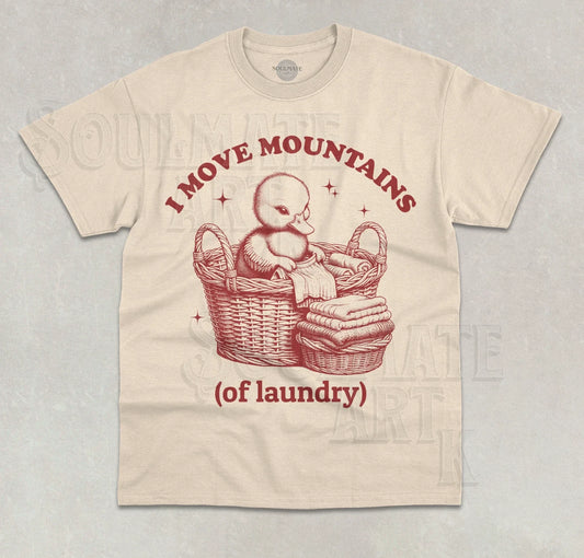 I Move Mountains (of laundry) T-Shirt Funny Meme Cute Ducky Graphic Shirt
