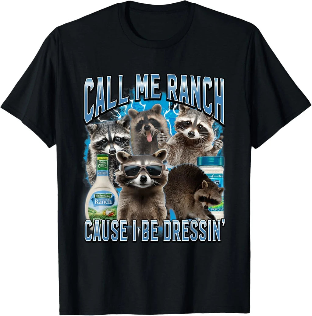 Call Me Ranch Cause I Be Dressing Funny Raccoon Meme T-Shirt