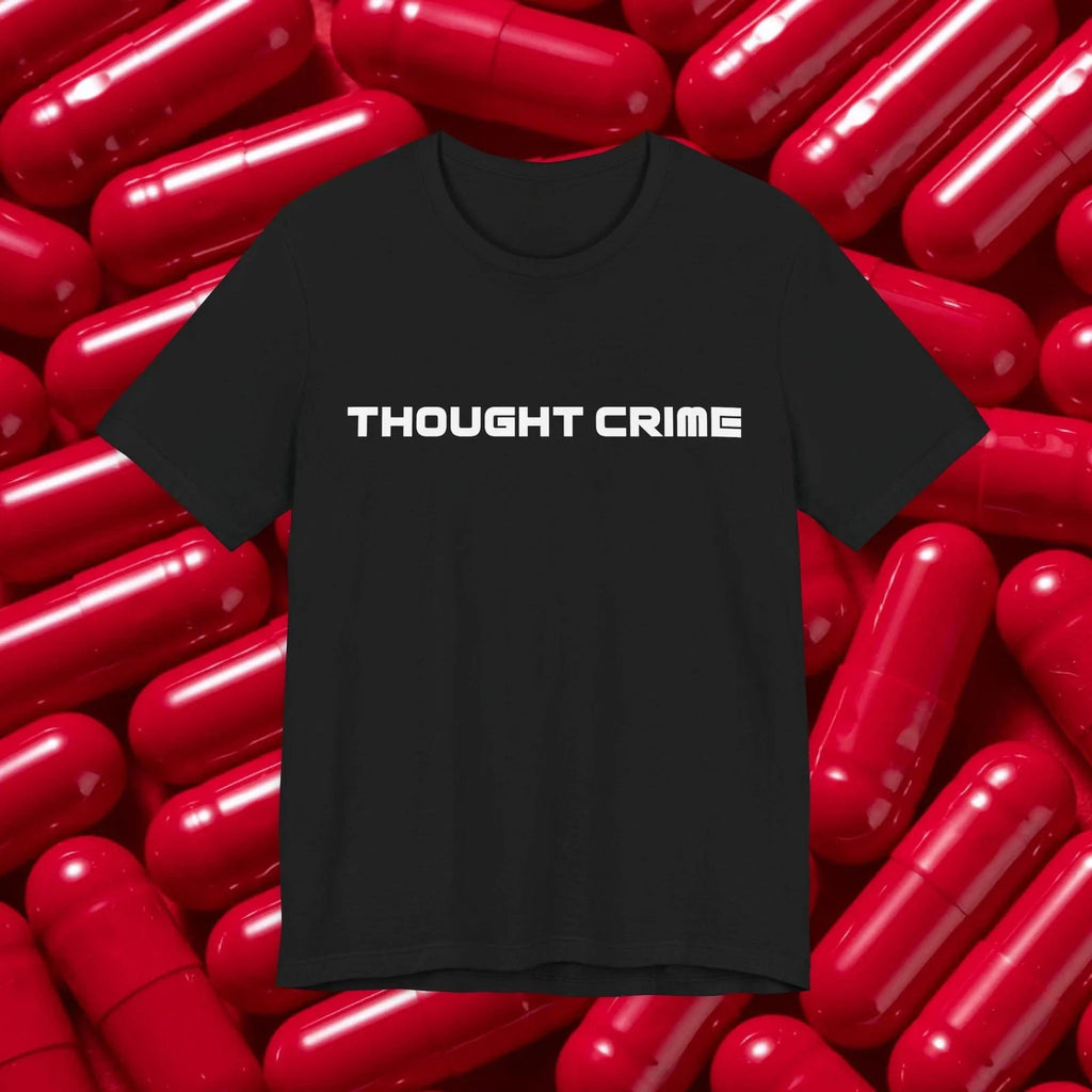 Thought Crime T-Shirt | Based Redpilled Meme 4chan Text Graphic Tee, Dystopian