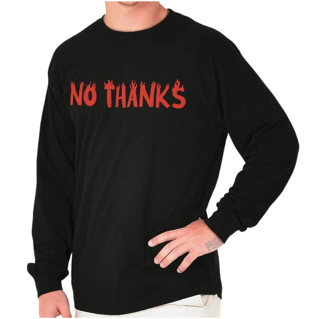 Funny Sarcastic Humor No Thanks Attitude Long Sleeve Tshirt for Men or Women