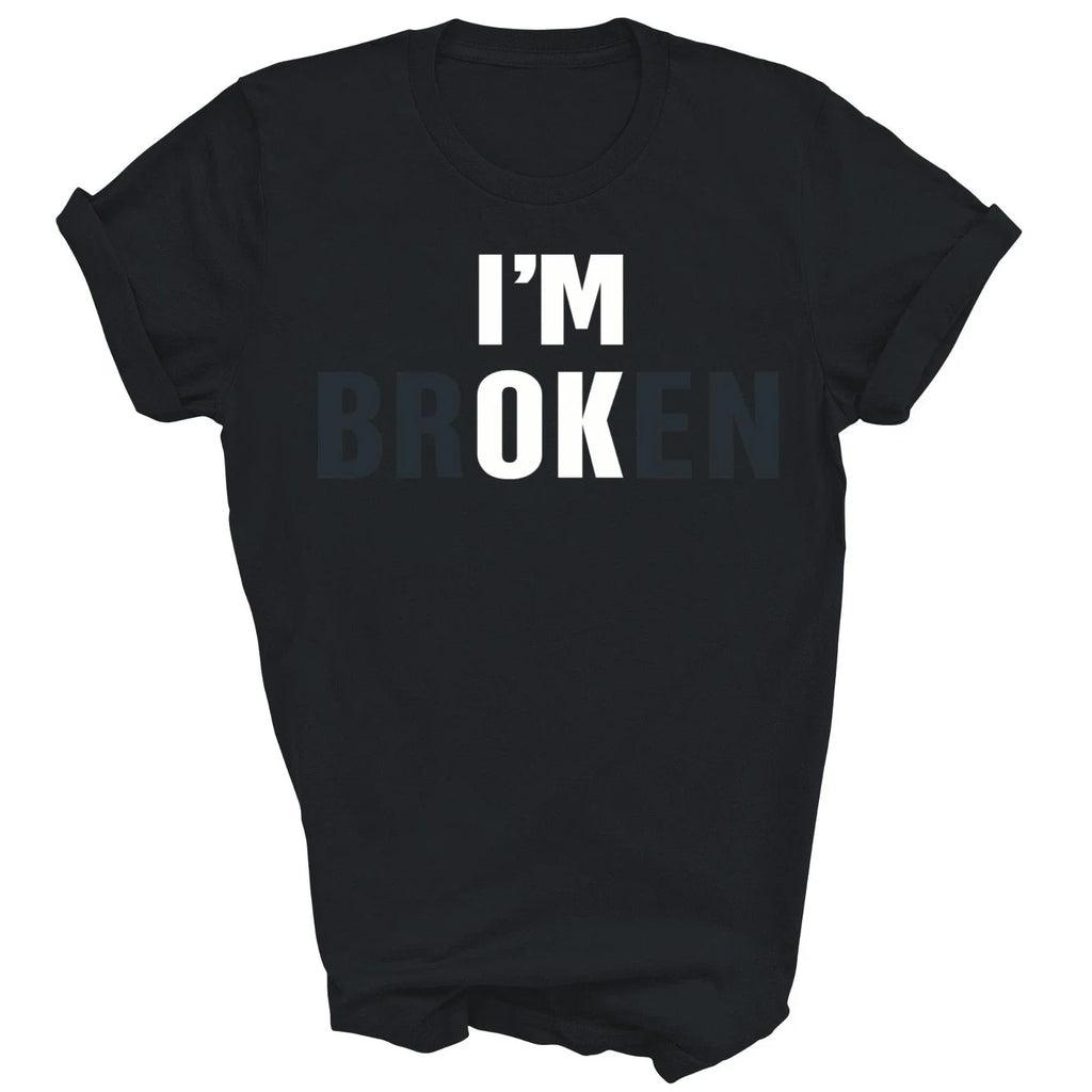 Im Broken Invisible Illness Mental Health Self Love Unisex Shirt Gift