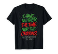 I Have Neither The Time - Funny Sarcastic Humor Quote T-Shirt