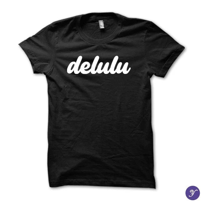 delulu tshirt - delusional