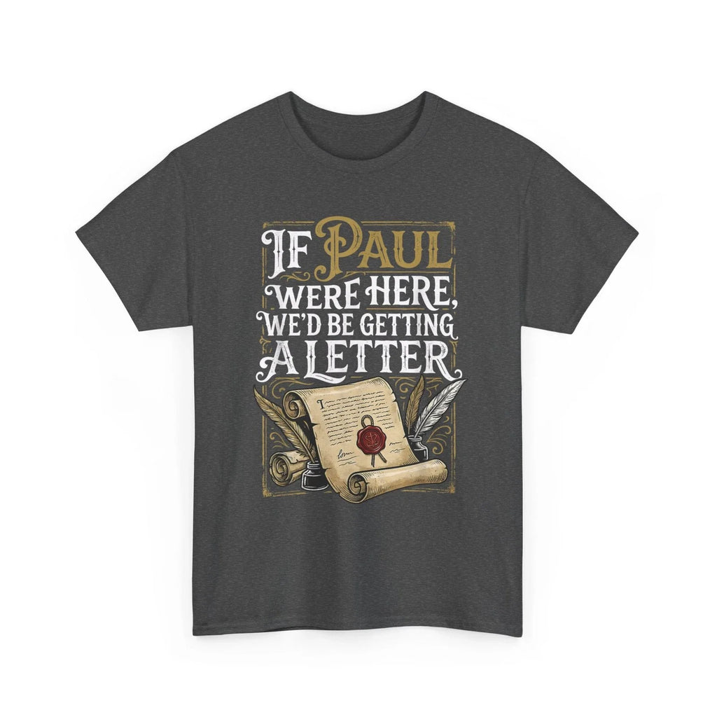 If Paul were Here We'd Be Getting A Letter Funny T-Shirt