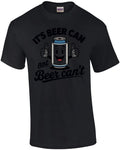 It's Beer Can Not Beer Can't T-Shirt