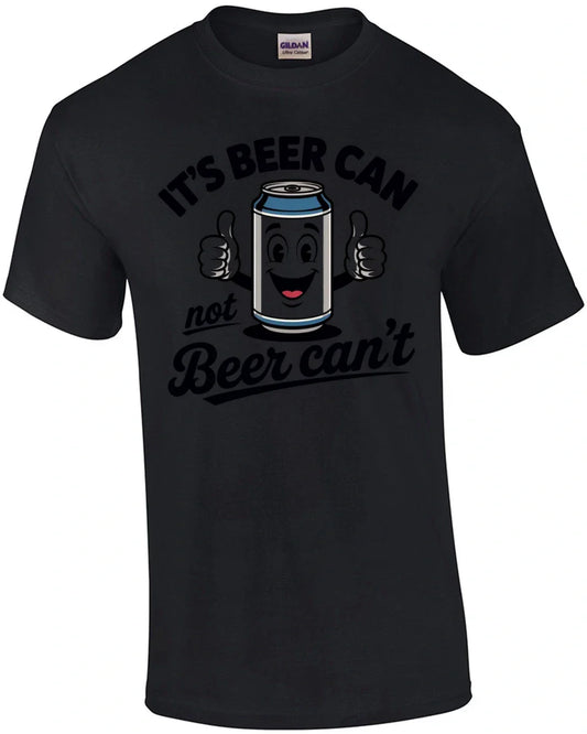 It's Beer Can Not Beer Can't T-Shirt