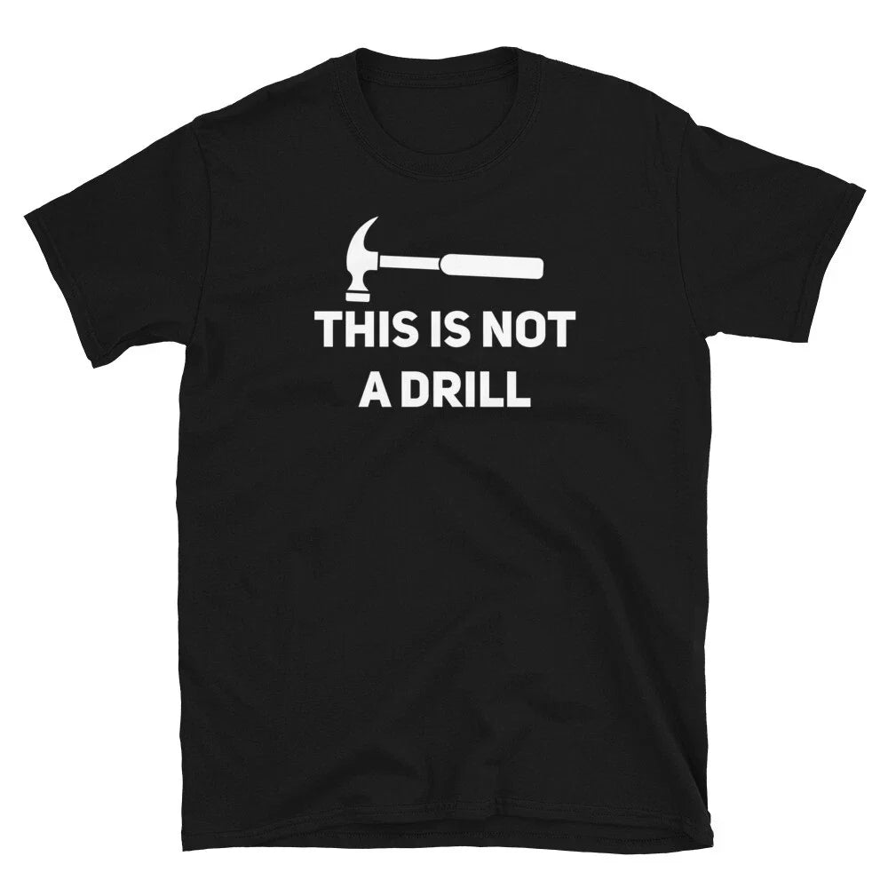 Funny T Shirt This is Not A Drill Funny Fathers Day Shirt Husband Tools Shirt