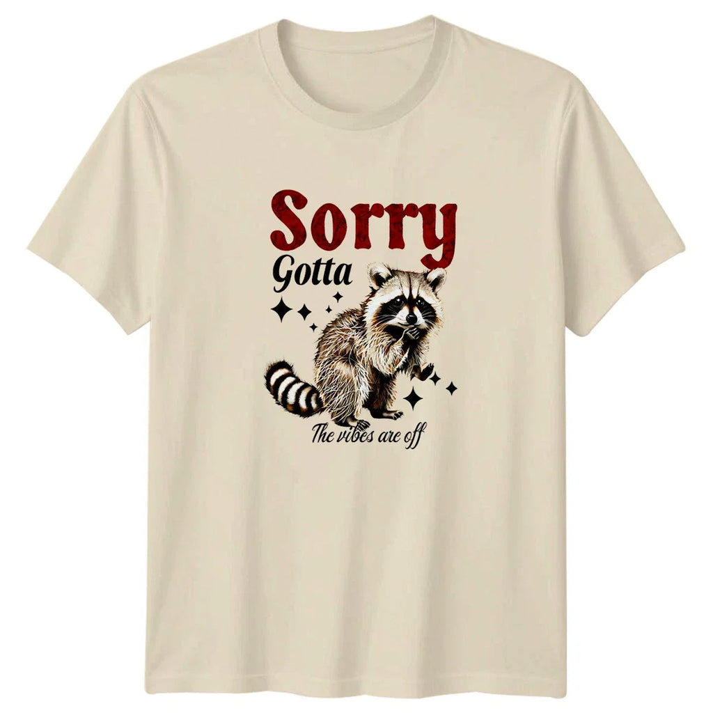 Sorry Gotta The Vibes Are T-Shirt Raccoon Sarcastic Animals Birthday