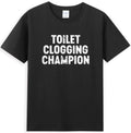 Toilet Clogging Champion Funny Sarcastic Quote T-Shirt