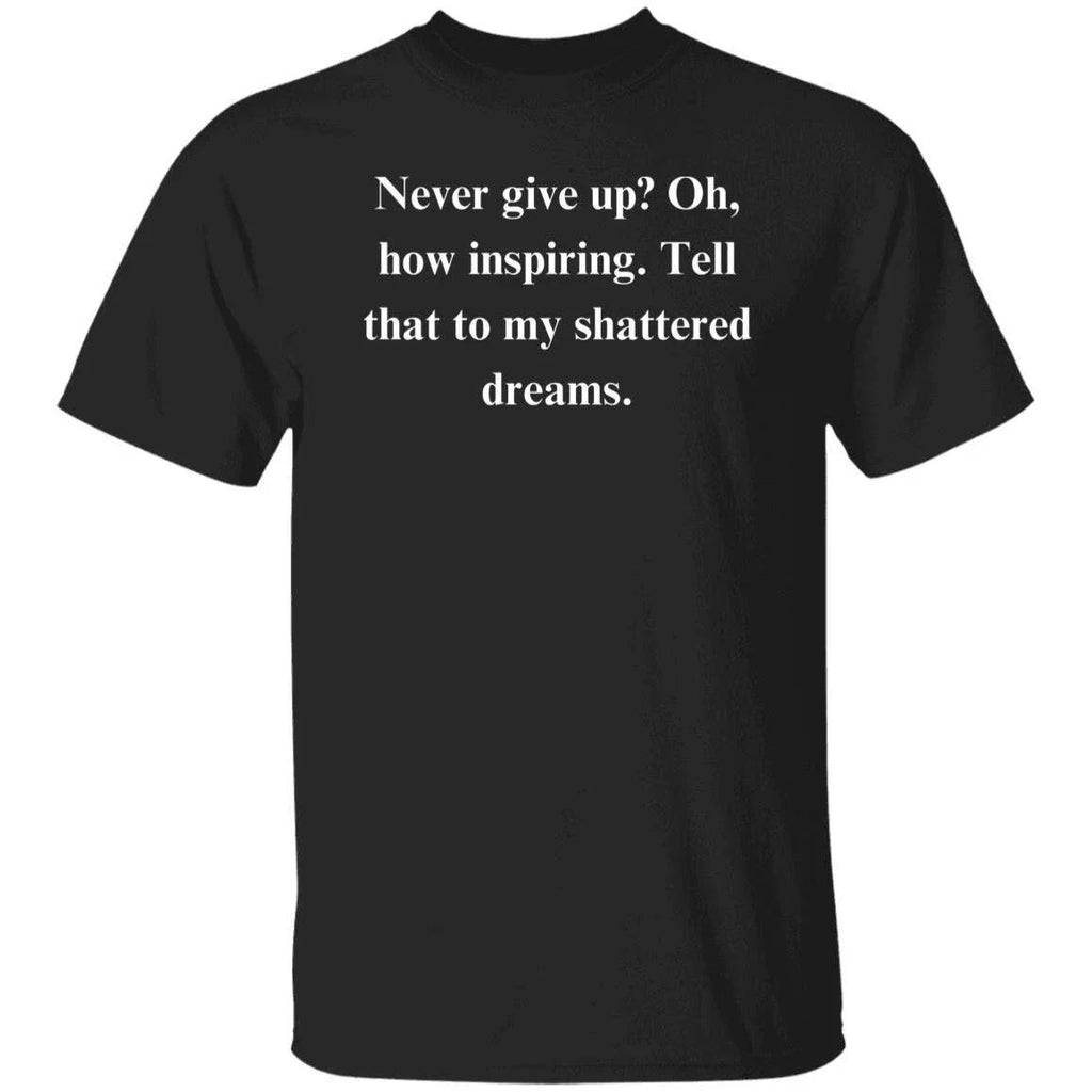 Sarcastic motivational Unisex T-Shirt Humorous tee Black dark humor, gift for a