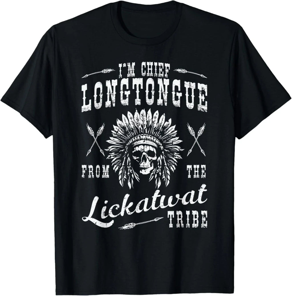 I'm Chief Longtongue from The Lickatwat Tribe Native Humor T-Shirt