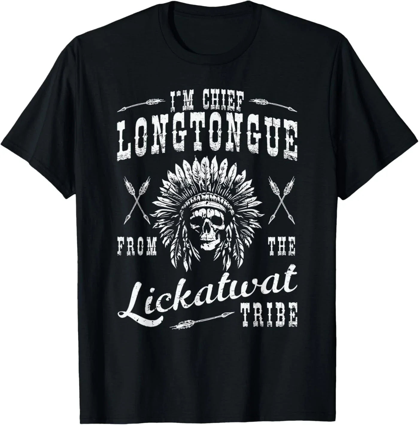 I'm Chief Longtongue from The Lickatwat Tribe Native Humor T-Shirt