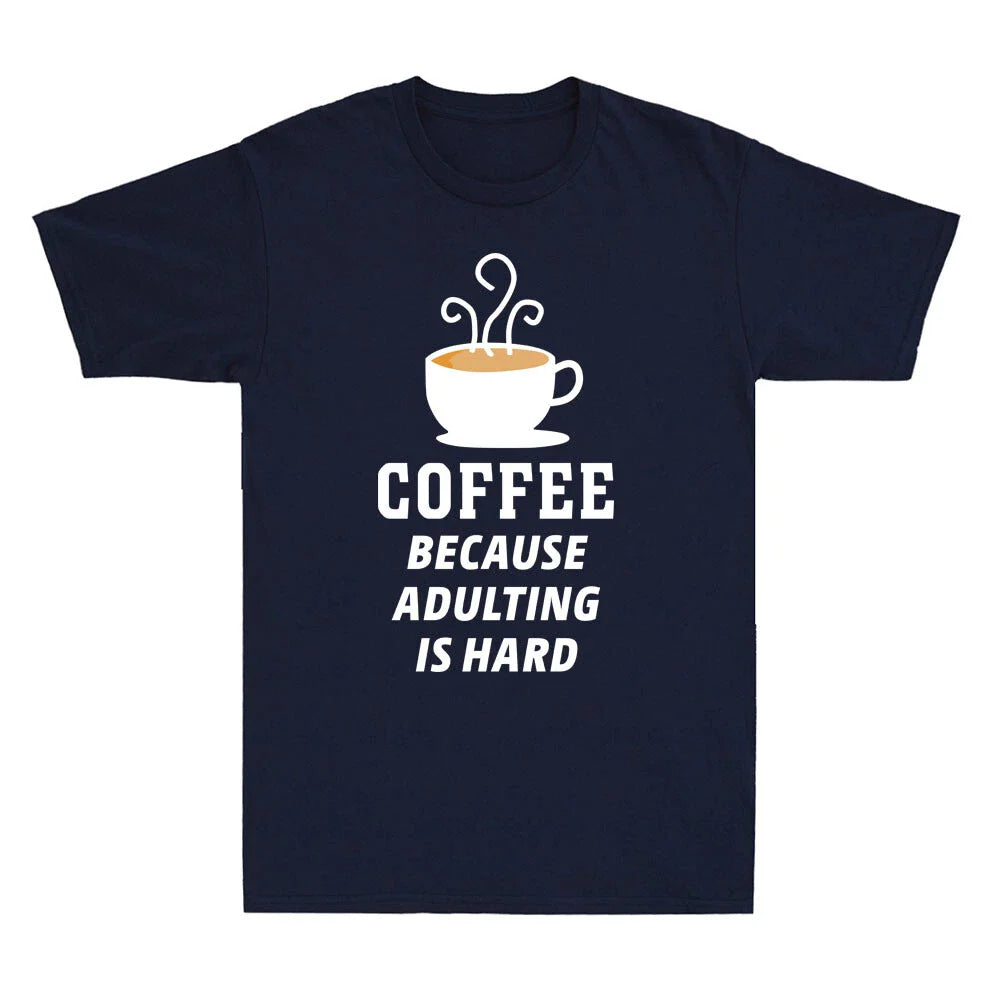 Coffee Because Adulting Is Hard Novelty Shirt Caffeine Fresh Brew Men's T-Shirt