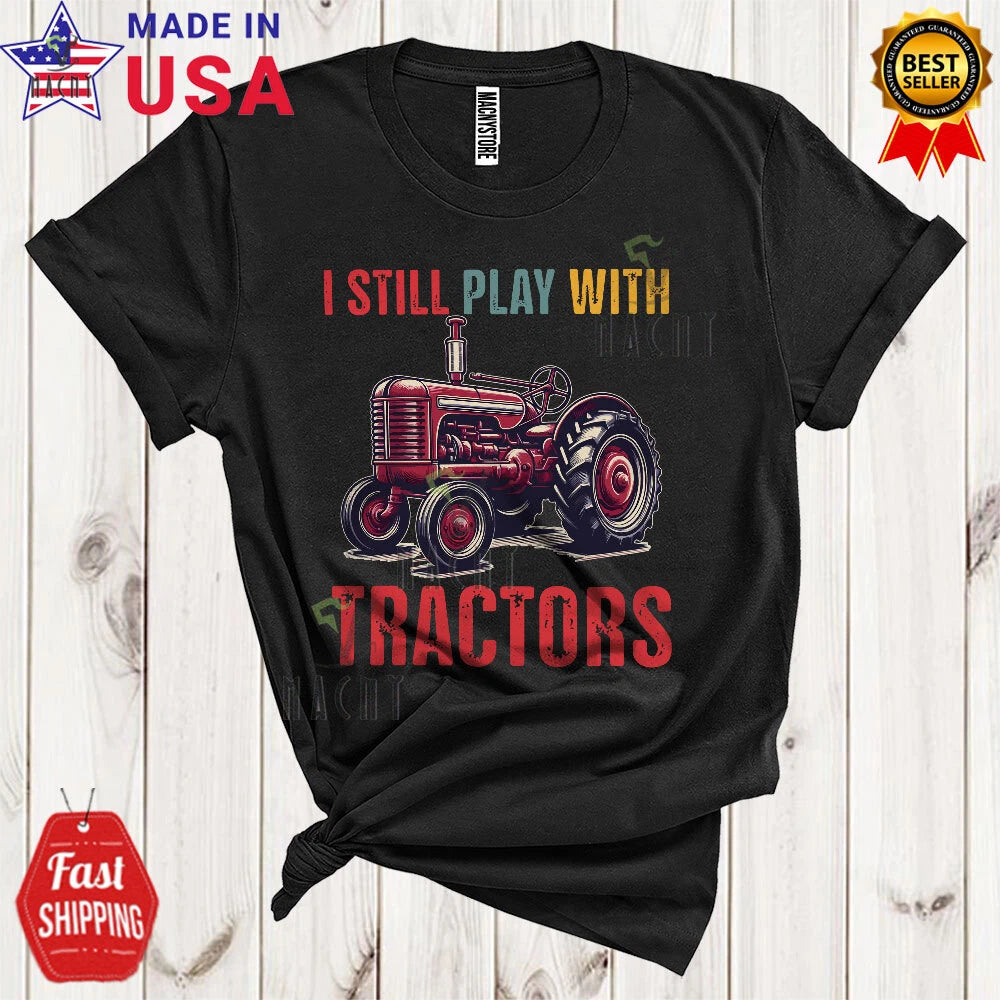 I Still Play With Fire Tractors, Vintage Father's Day Tractor Driver Lover Shirt