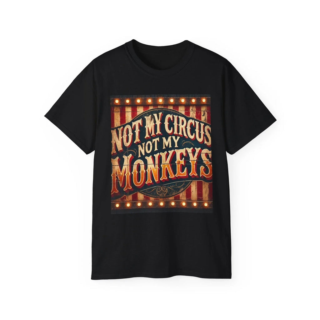 Funny Graphic Tee, Humorous Quote Shirt, Sarcastic Saying Top, Not My Circus Not