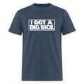 I Got A Dig Bick Funny Adult Humor T-Shirt