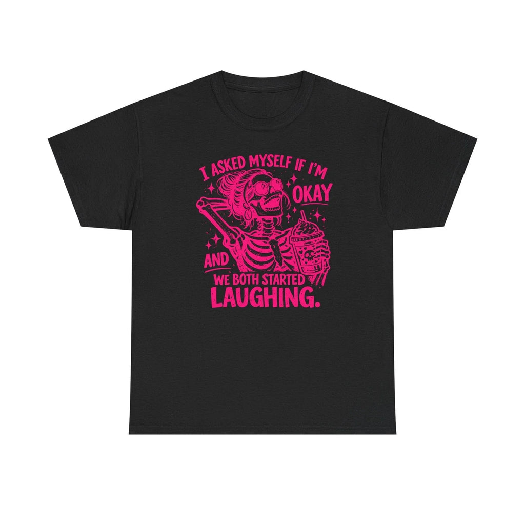 I Asked Myself If I'm Okay We Both Started Laughing T-Shirt Funny Adult Humor