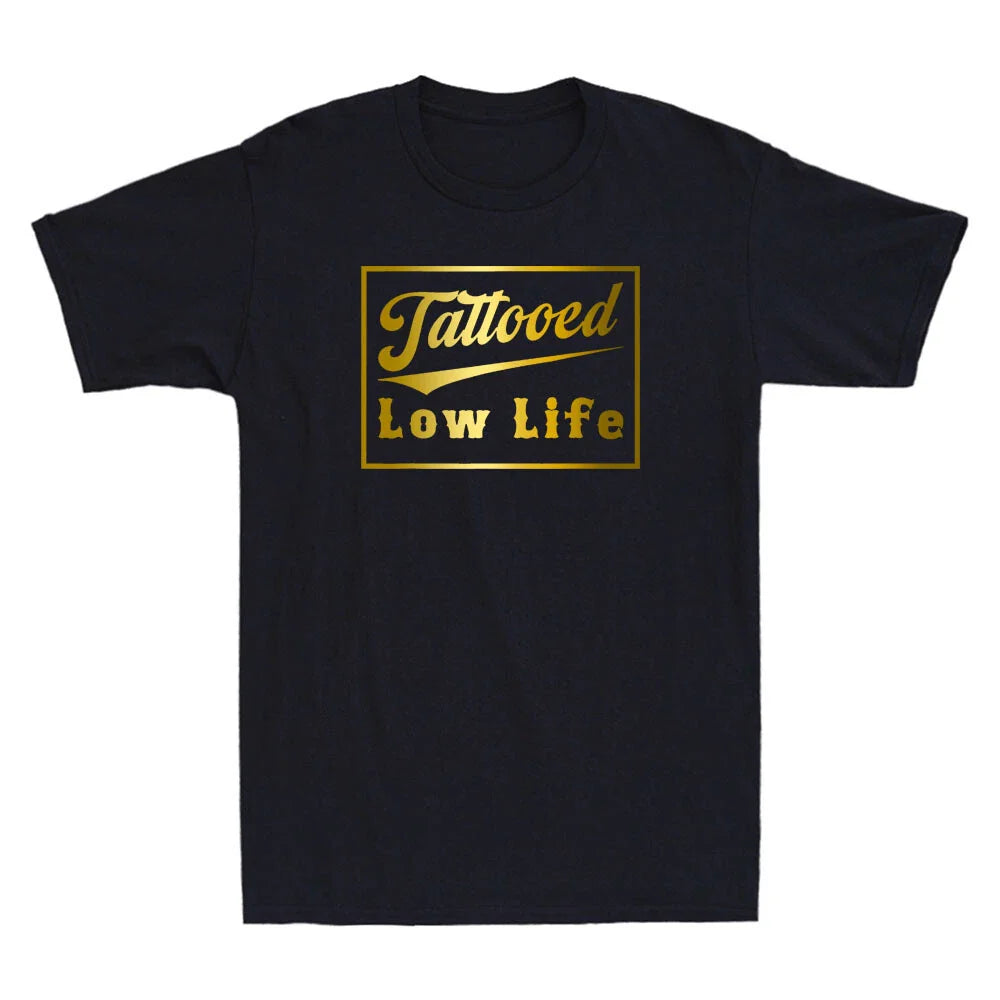 Tattooed Low Life Funny Saying Quote Joke Gift Golden Print Novelty Mens T-Shirt