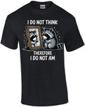 I Do Not Think Therefore I Do Not Am T-Shirt