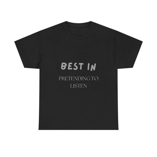 Best in Pretending to Listen Shirt Funny Sarcastic T-Shirt for Adults