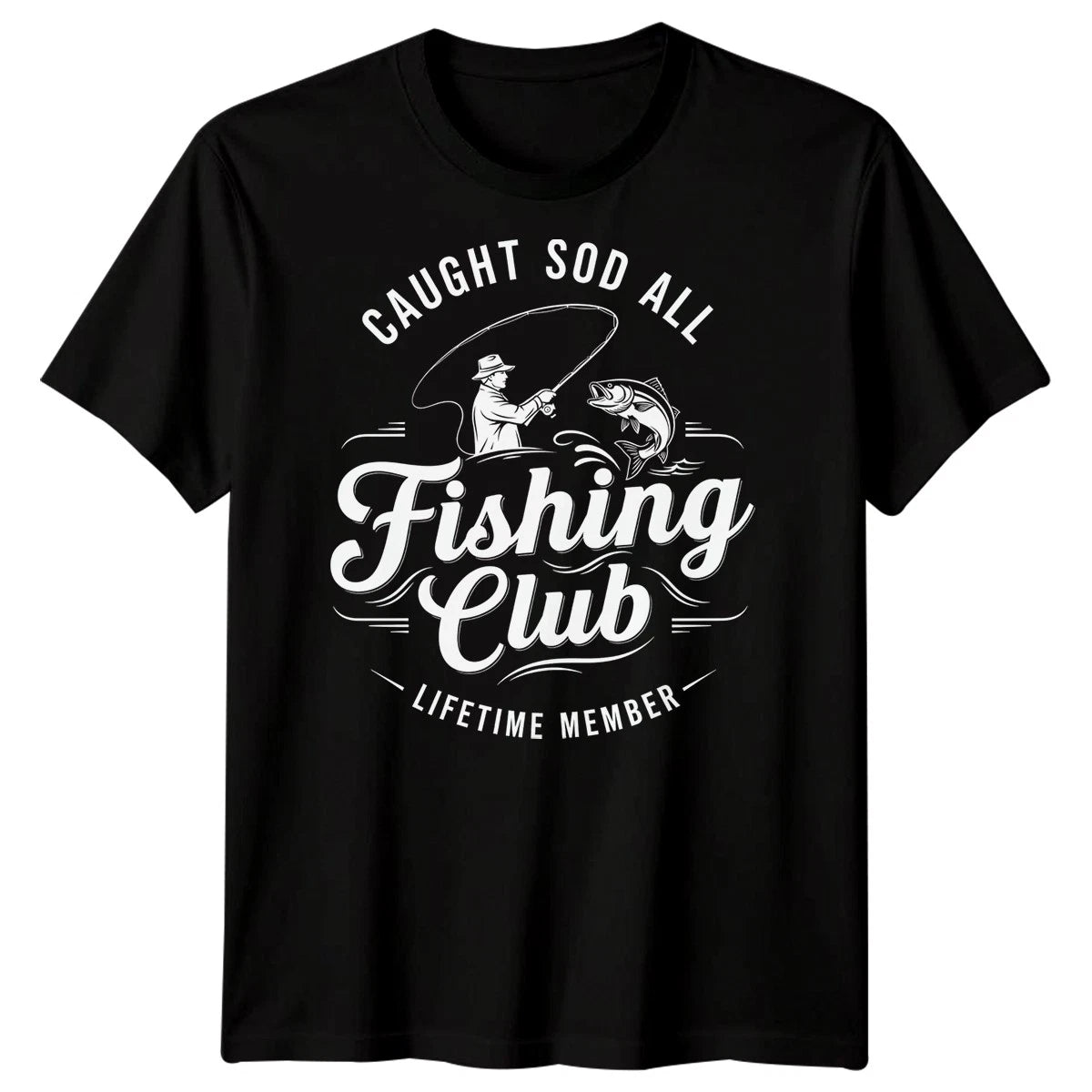 Caught Sod All Fishing Club Lifetime Member Fishing Hobbies Mens T-Shirt