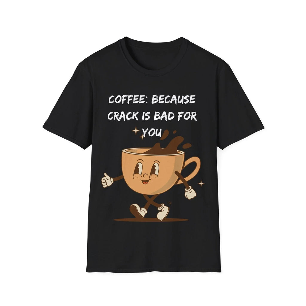 Coffee Because Crack Is Bad For You Unisex Softstyle T-Shirt