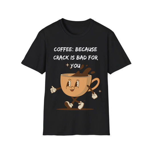 Coffee Because Crack Is Bad For You Unisex Softstyle T-Shirt