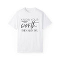Know Your Worth Then Add Tax Comfort Colors Unisex Garment-Dyed T-shirt