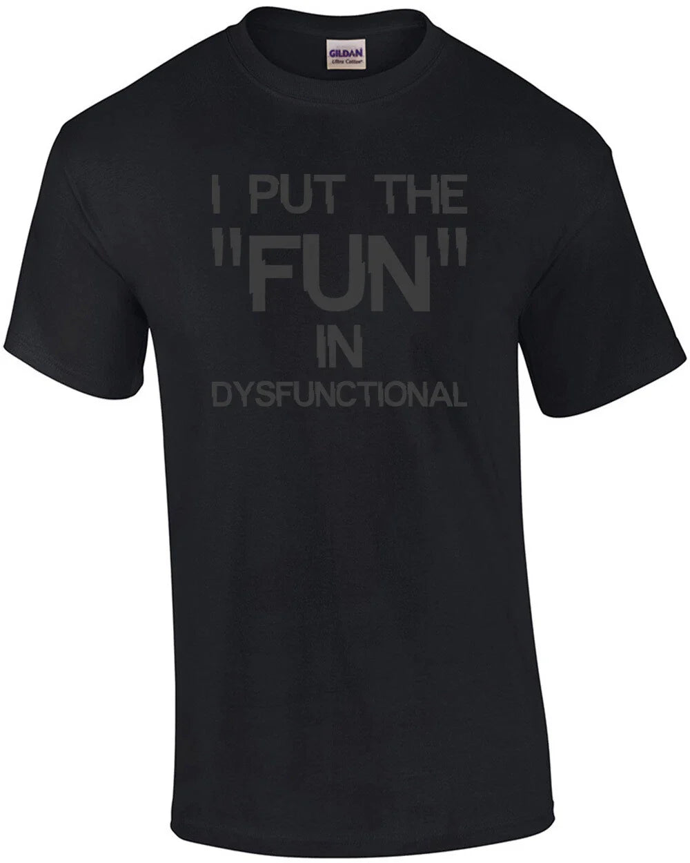 I put the "fun" in dysfunctional - funny t-shirt