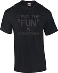 I put the "fun" in dysfunctional - funny t-shirt