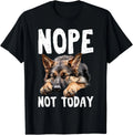NOPE NOT TODAY Lazy Dog Funny German Shepherd Gift Unisex T-Shirt
