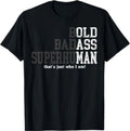 Funny Man Saying Gag Gift Birthday Husband Dad Fathers Day T-Shirt