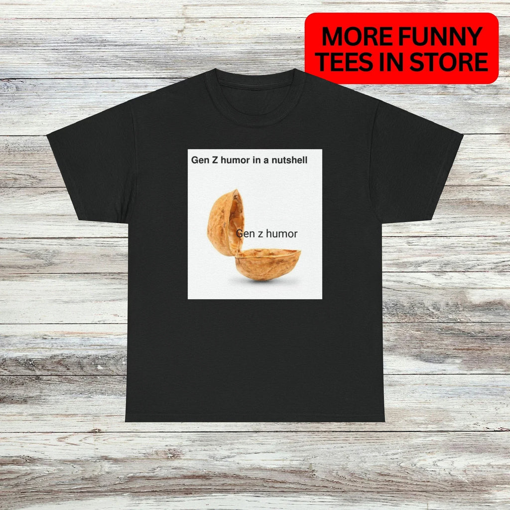 Gen Z Humour T-Shirt Unisex Male or Female Funny Shirt Meme