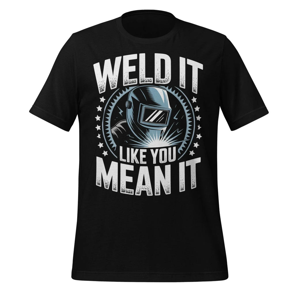 Weld It Like You Mean It T-Shirt Welding Humor Graphic Tee Gift for Welders Men