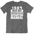1984 Was Not Supposed, Manual Sarcastic Quotes Funny Birthday T Shirt Gift New
