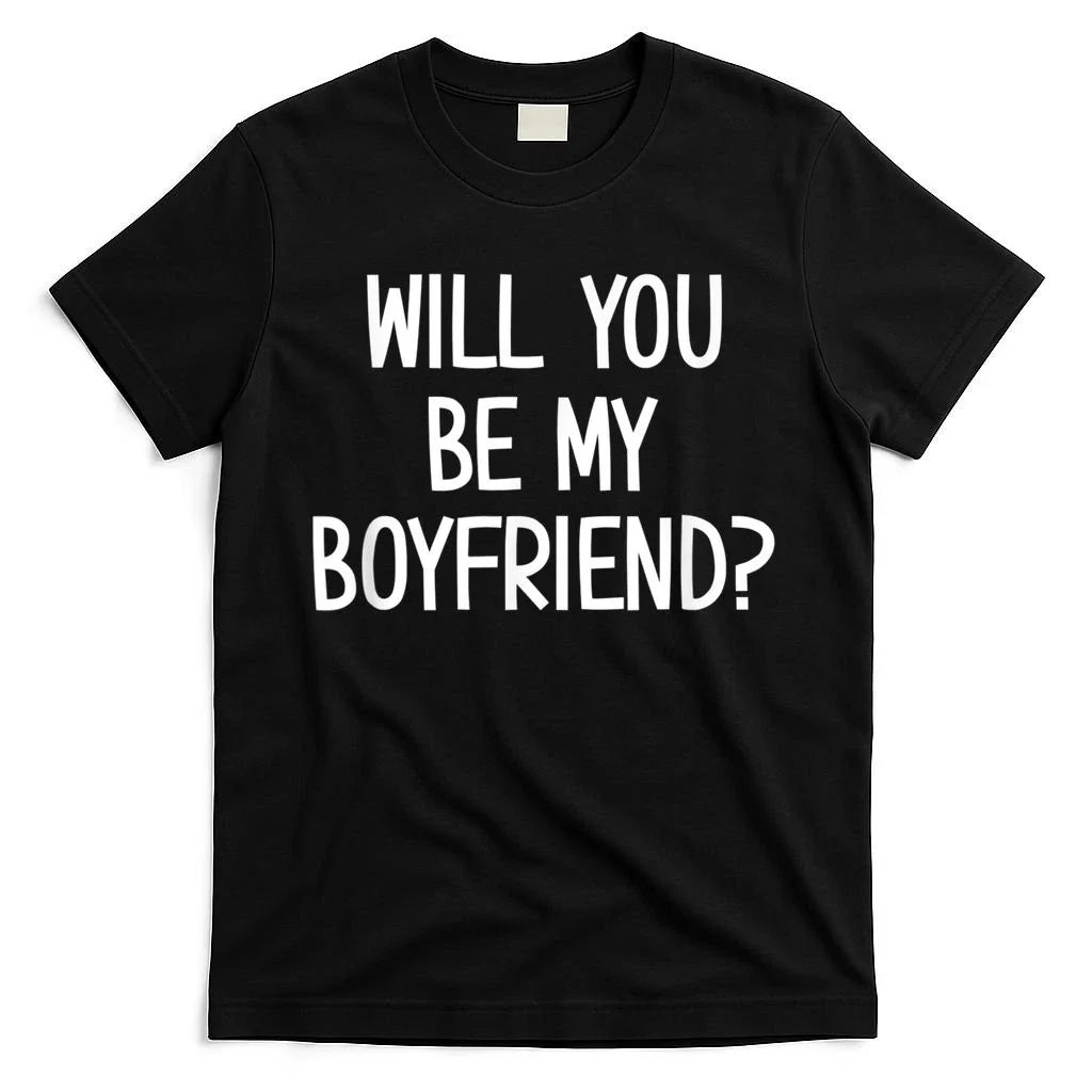 Will You Be My Boyfriend Funny Jokes Sarcastic Sayings T-Shirt