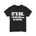 Nurse Sarcastic Quote Shirt, It's Ok I'm On 500mg Of Fukitol Funny Quote Shirt