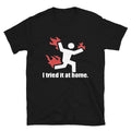 I Tried It At Home Silly Humor Classic Fit T-Shirt