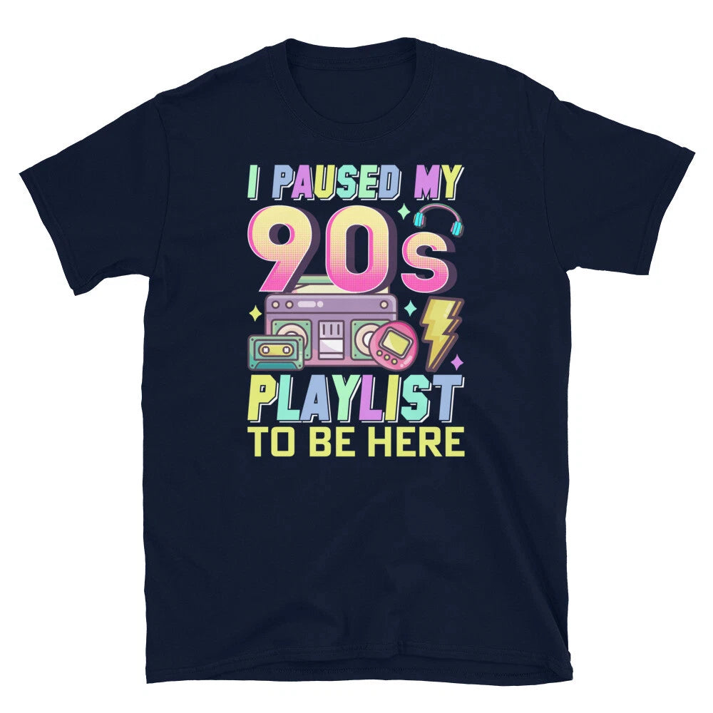 I Paused My 90s Playlist to Be Here Nineties Short-Sleeve Unisex T-Shirt