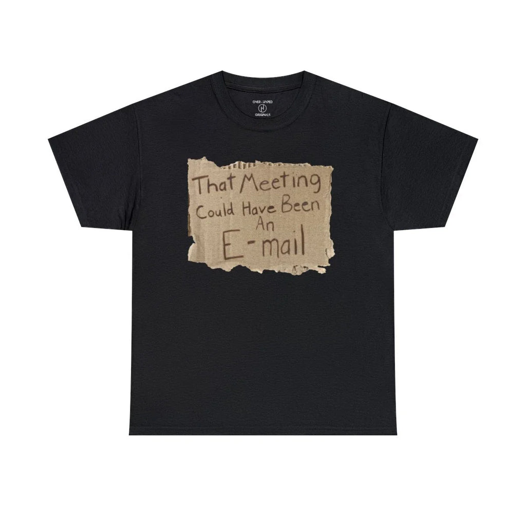 This Meeting Could've Been an Email Tee - Sassy Shirt for Office Humor!