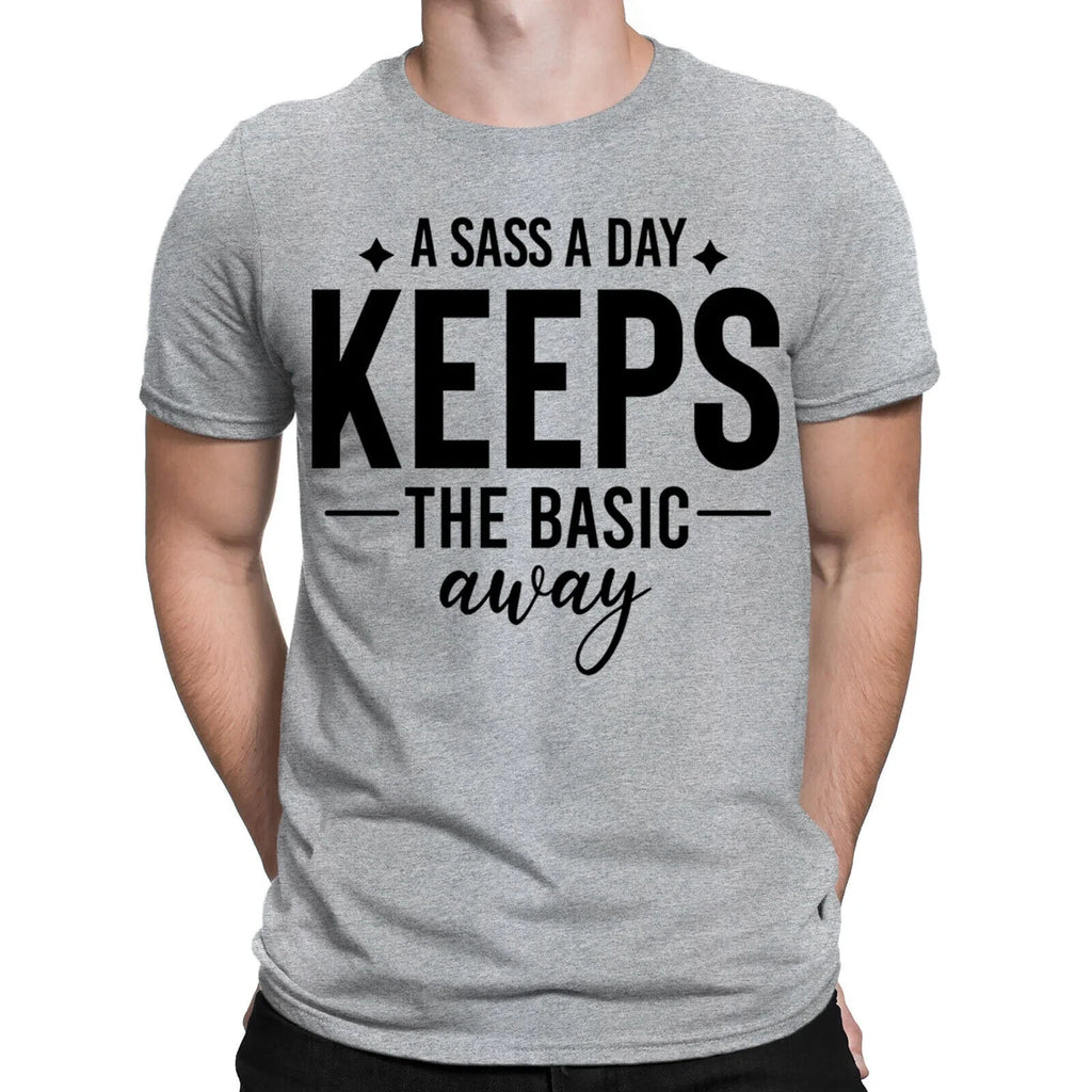 Sass A Day Keeps The Basic Away Funny Sarcastic Quote Mens Womens T-Shirts #BAL