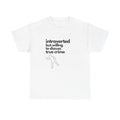 Introverted But Willing To Discuss Trime Crime Unisex Heavy Cotton Tee