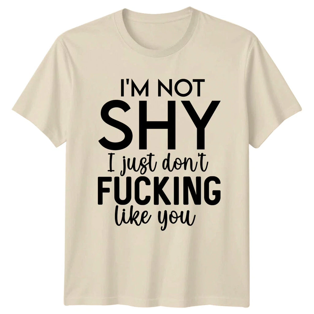 I'm Not Shy Funny Sarcastic Quote T-Shirt Adult Slogan Tee