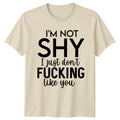 I'm Not Shy Funny Sarcastic Quote T-Shirt Adult Slogan Tee