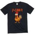 F-Caw-F funny Rooster Tee shirt angry rooster FcawF humorous Tee