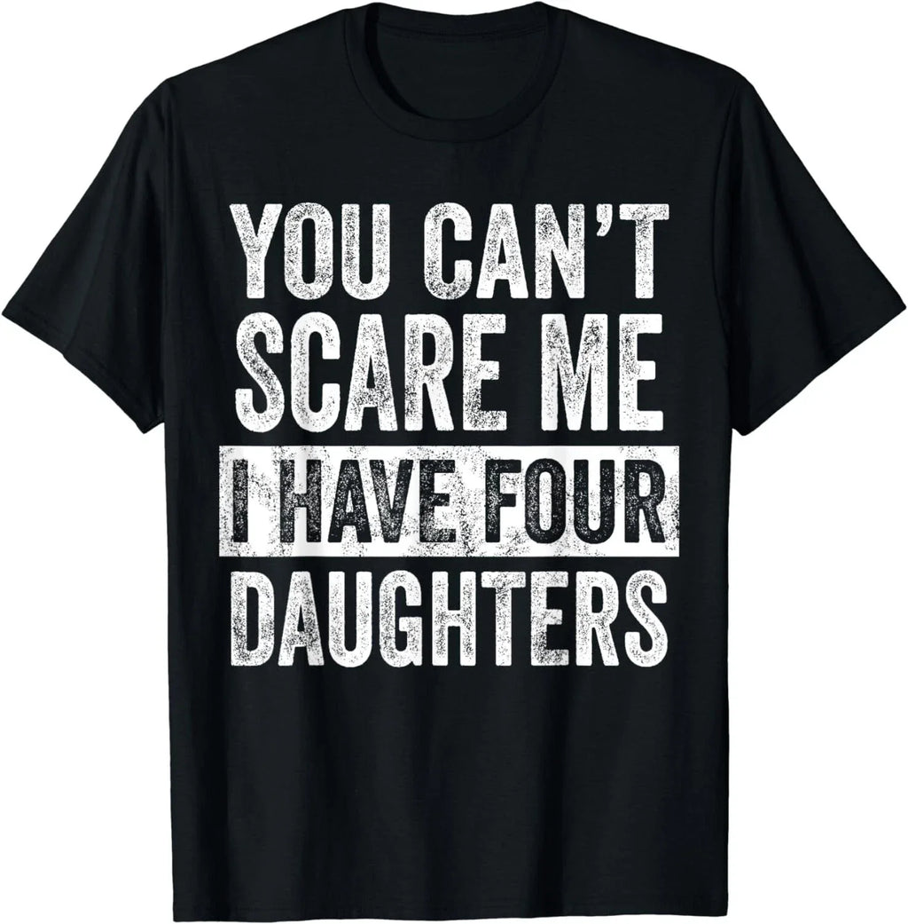 You Can't Scare Me I Have Four Daughters, Funny Mom Dad Joke Gift Unisex T-Shirt