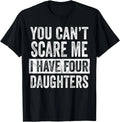 You Can't Scare Me I Have Four Daughters, Funny Mom Dad Joke Gift Unisex T-Shirt